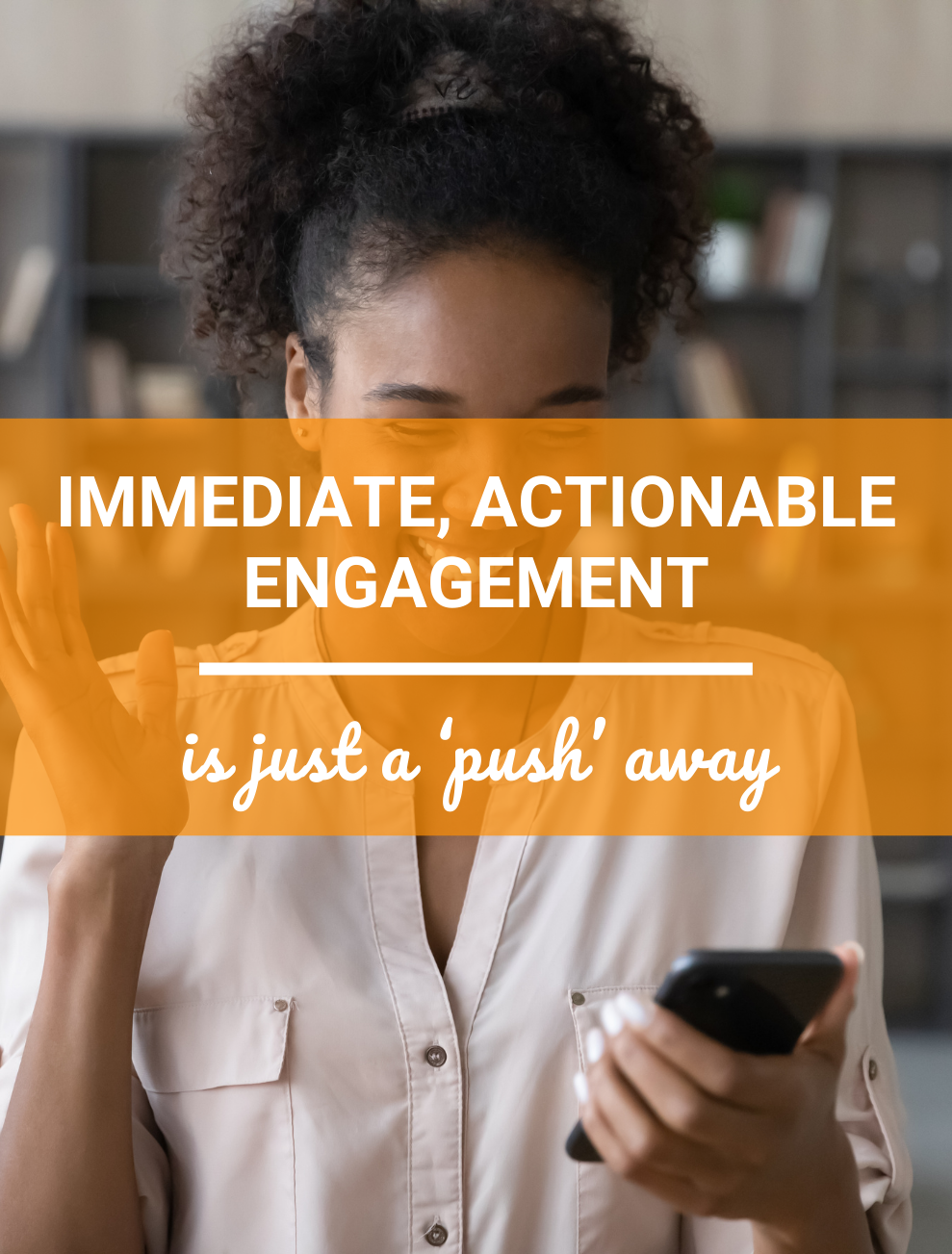 Mobile apps immediate actionable engagement